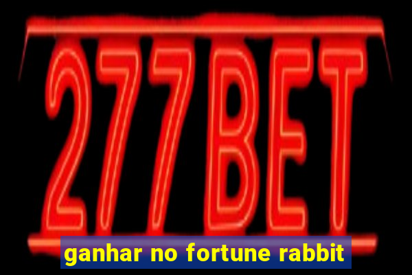 ganhar no fortune rabbit