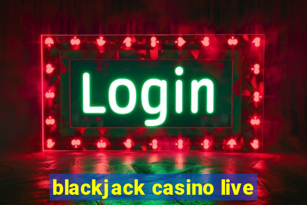 blackjack casino live