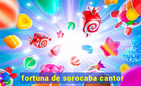 fortuna de sorocaba cantor