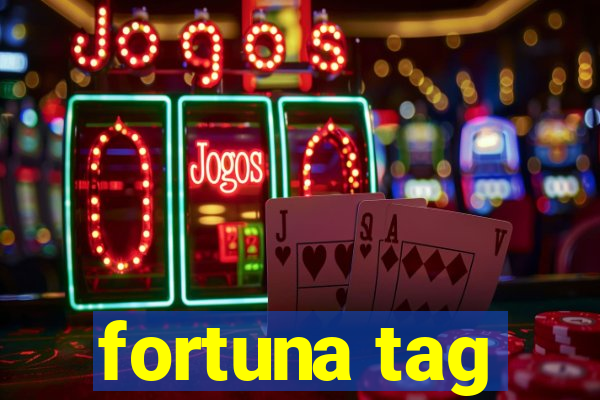 fortuna tag