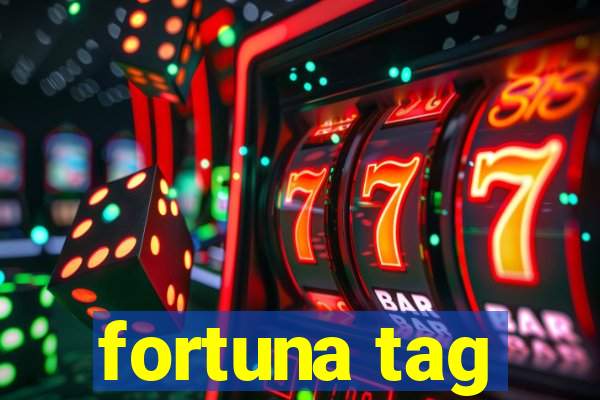 fortuna tag