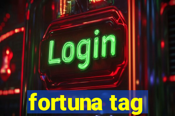 fortuna tag