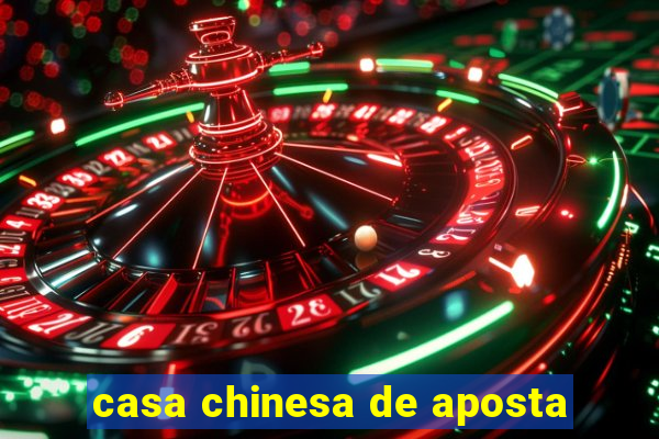 casa chinesa de aposta