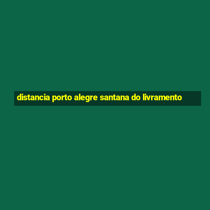 distancia porto alegre santana do livramento