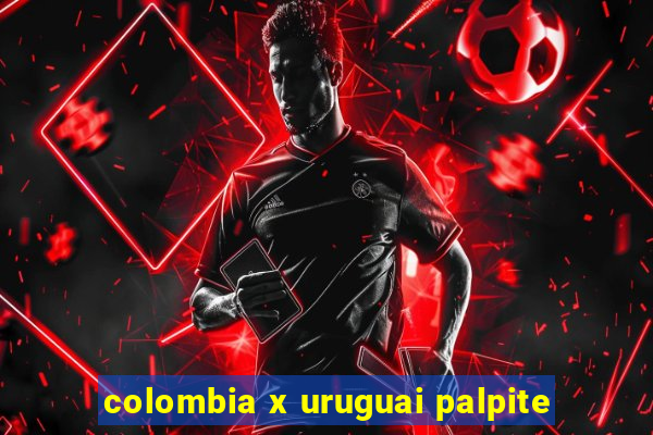 colombia x uruguai palpite