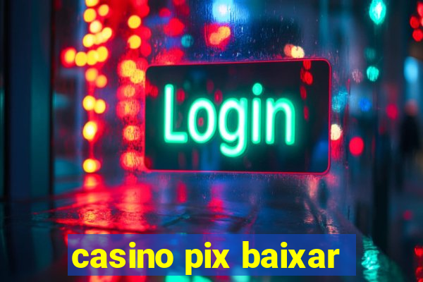 casino pix baixar