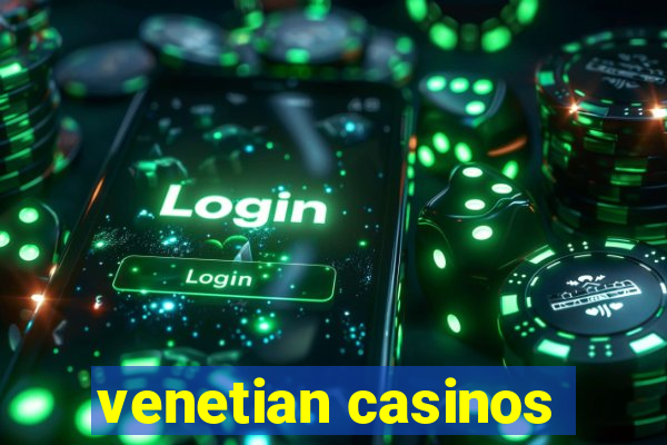 venetian casinos