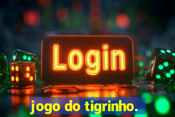 jogo do tigrinho.