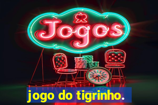 jogo do tigrinho.