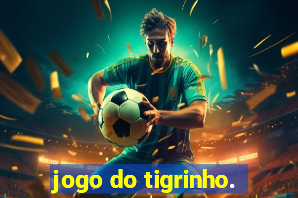 jogo do tigrinho.