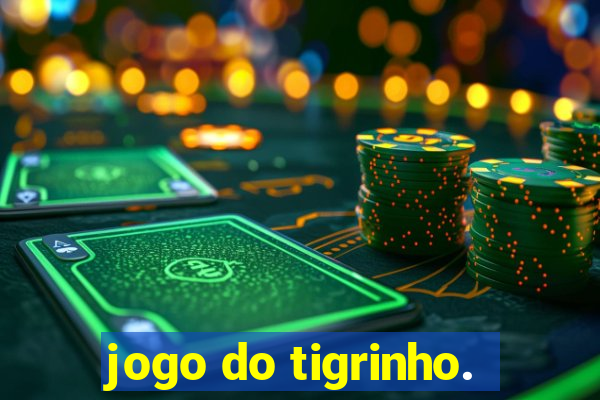 jogo do tigrinho.