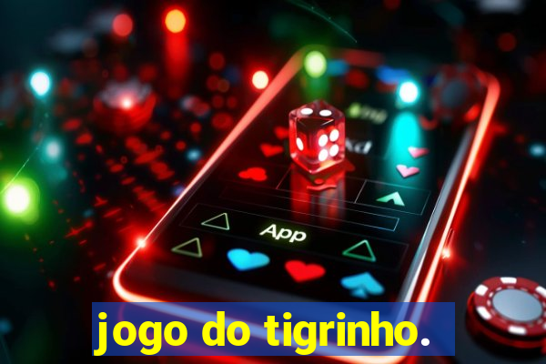 jogo do tigrinho.