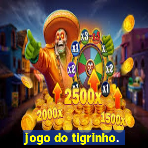 jogo do tigrinho.