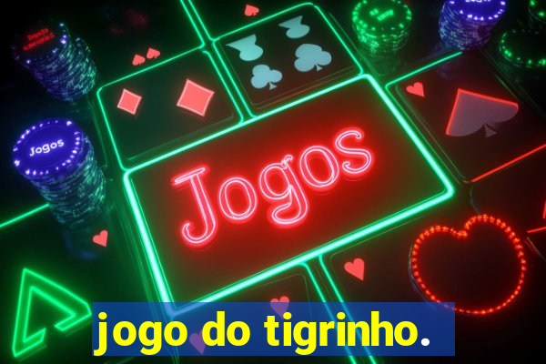 jogo do tigrinho.