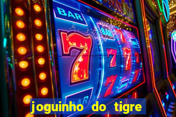 joguinho do tigre que ganha dinheiro