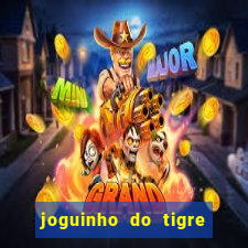 joguinho do tigre que ganha dinheiro