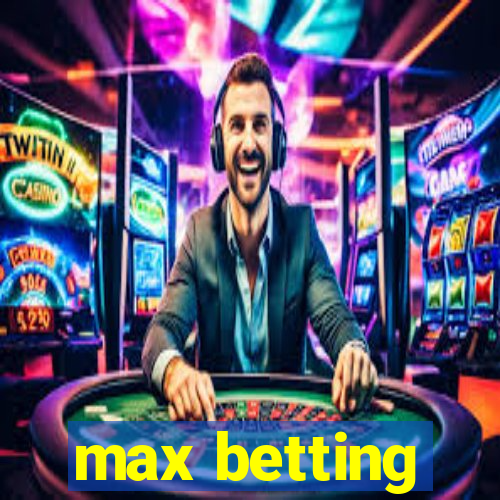 max betting