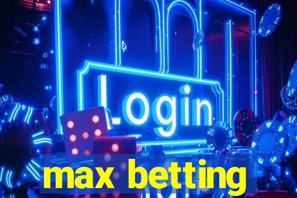 max betting