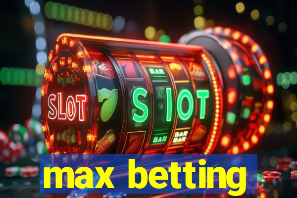 max betting