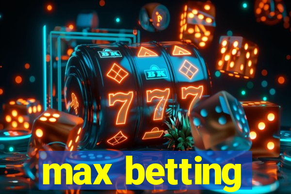 max betting