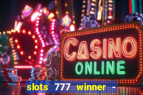 slots 777 winner - casino game