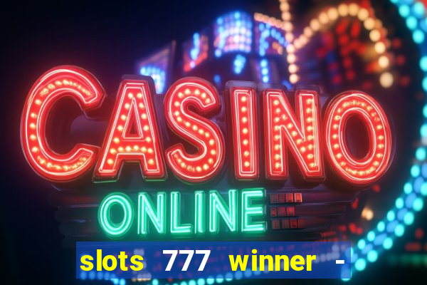 slots 777 winner - casino game