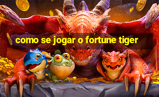 como se jogar o fortune tiger