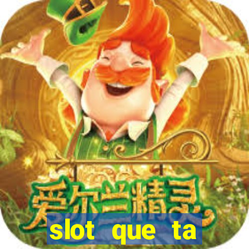 slot que ta pagando agora