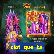 slot que ta pagando agora