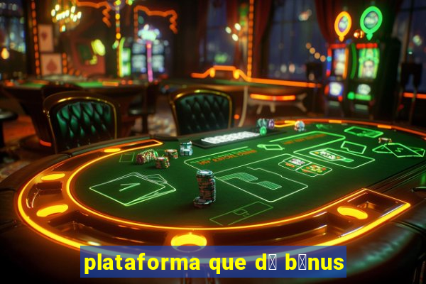 plataforma que d谩 b么nus