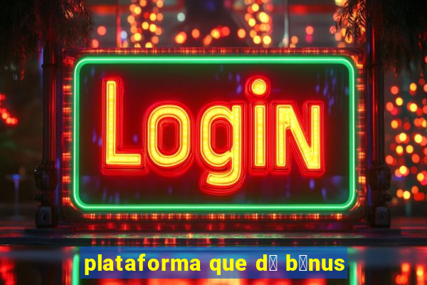 plataforma que d谩 b么nus