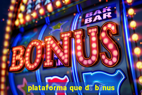 plataforma que d谩 b么nus