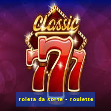 roleta da sorte - roulette