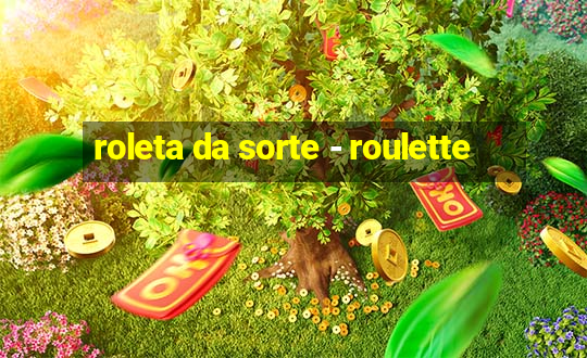 roleta da sorte - roulette