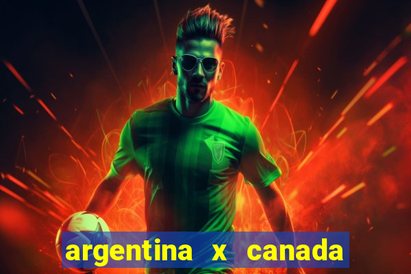 argentina x canada ao vivo