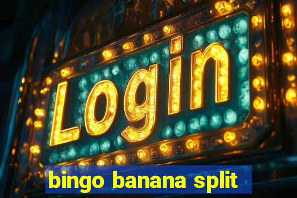 bingo banana split