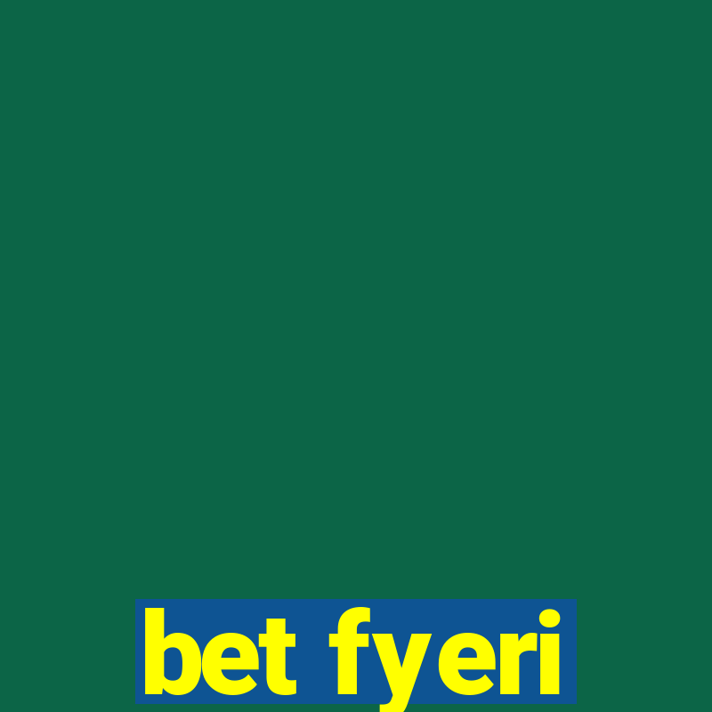 bet fyeri