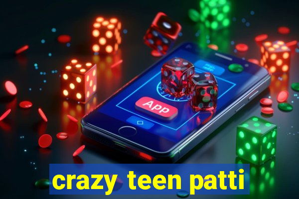 crazy teen patti