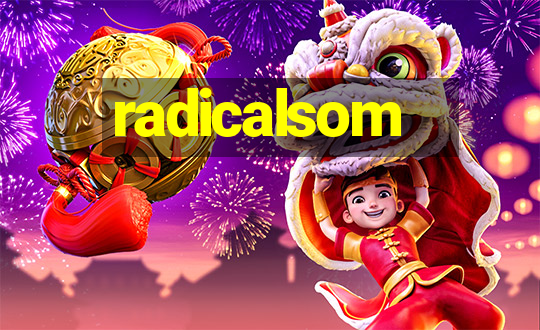 radicalsom