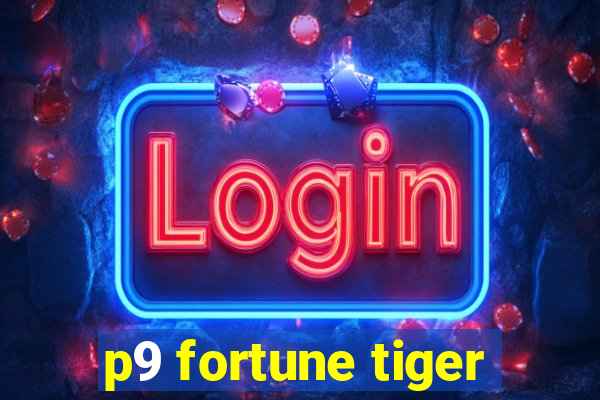 p9 fortune tiger