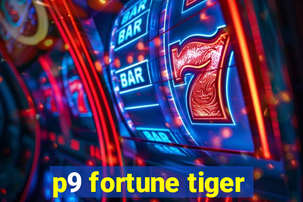 p9 fortune tiger