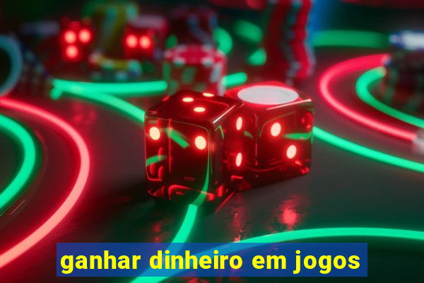 ganhar dinheiro em jogos