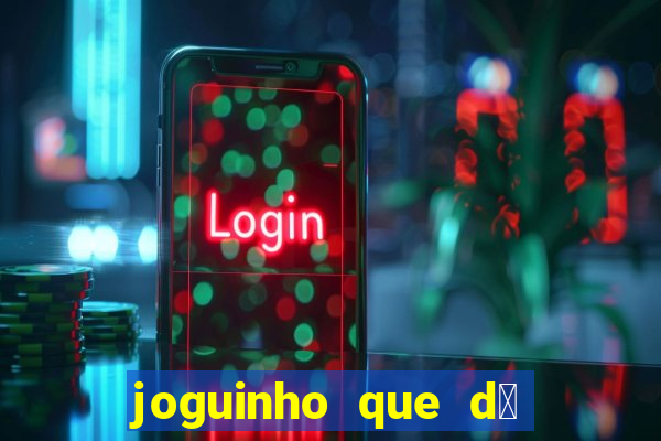 joguinho que d谩 dinheiro de verdade