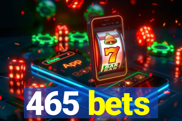 465 bets