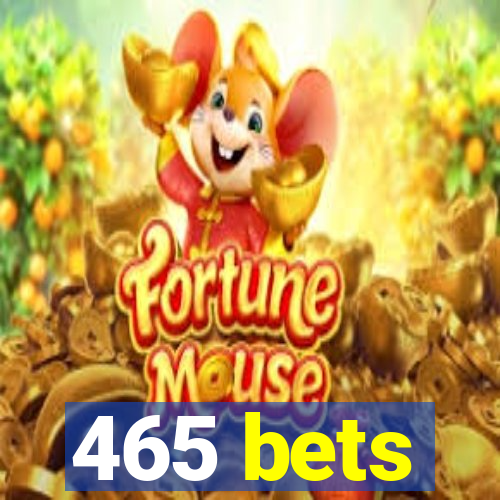 465 bets