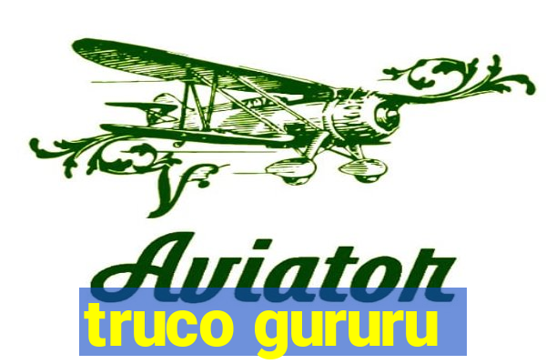 truco gururu