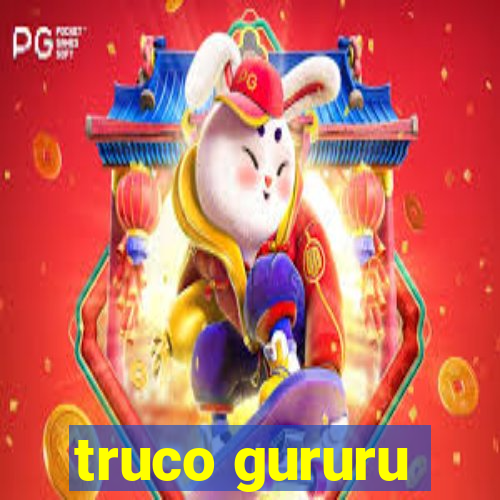 truco gururu