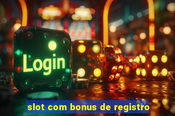 slot com bonus de registro