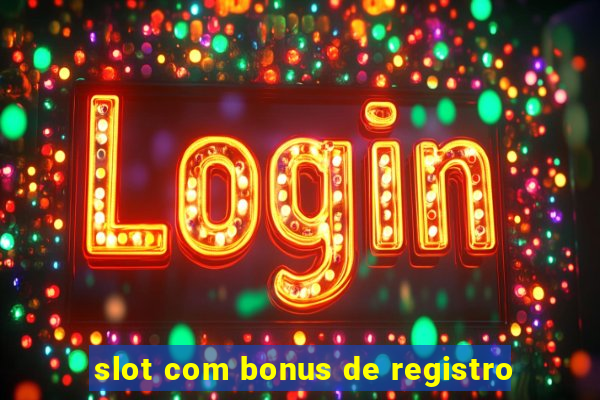 slot com bonus de registro