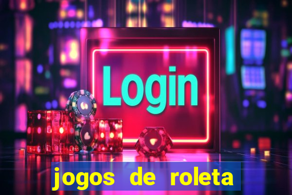 jogos de roleta valendo dinheiro